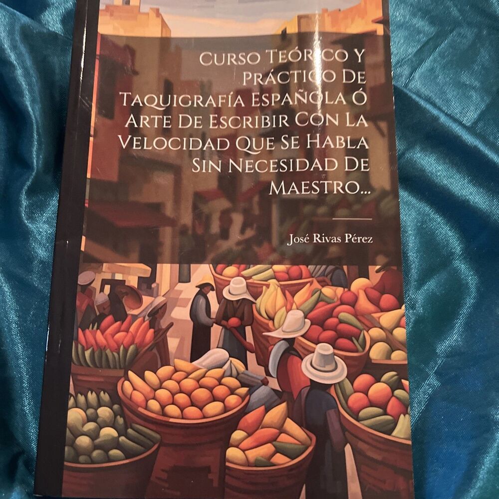 Curso Teórico y Práctico de Taquigrafía Española Ó Arte de Escribir con la...